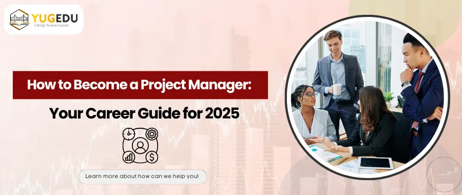 How to Become a Project Manager: Your Career Guide for 2025
