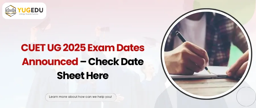 CUET UG 2025 Exam Dates Announced – Check Date Sheet Here