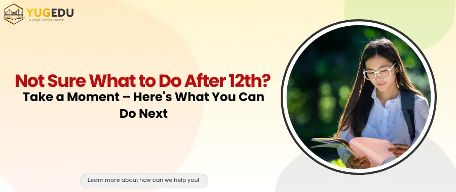 Not Sure What to Do After 12th? Take a Moment – Here's What You Can Do Next