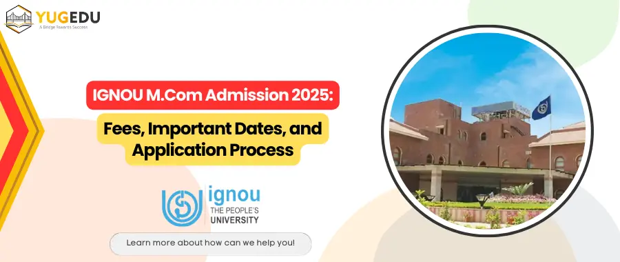 IGNOU M.Com Admission 2025: Fees, Important Dates, and Application Process